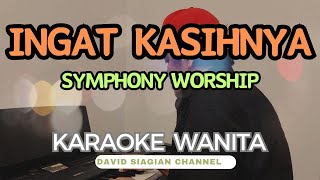 Ingat KasihNya KARAOKE Nada Wanita FSymphony Worship karaoke karaokerohani karaokerohanikristen [upl. by Aicenat861]