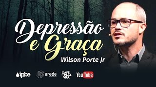 Depressão e Graça  Wilson Porte Jr [upl. by Amaral]