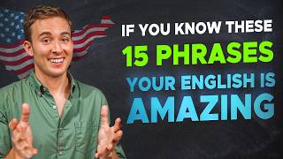 If You Know These 15 Phrases Your English is AMAZING [upl. by Meerak]