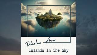 Phelix Ace  Islands In The Sky [upl. by Yrred607]