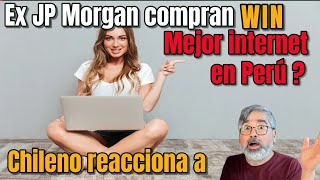 Chileno reacciona a Ex JP Morgan Compran WIN ¿ Mejor internet en PERU  bandaancha wifi [upl. by Granny]