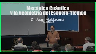 Juan Maldacena en la UNAM  Mecánica Cuántica y Geometría del Espacio Tiempo [upl. by Derr]