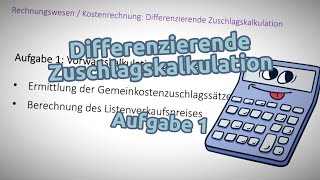 Differenzierende Zuschlagskalkulation  Aufgabe 1 Vorwärtskalkulation ohne Bestandsveränderungen [upl. by Isidora]