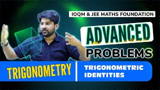 IOQM amp JEE Maths FoundationTrigonometry Problems on Trigonometric identities [upl. by Aneev481]