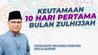 KEUTAMAAN 10 HARI PERTAMA BULAN ZULHIJJAH  Ustaz Badli Shah Alauddin [upl. by Stalk301]