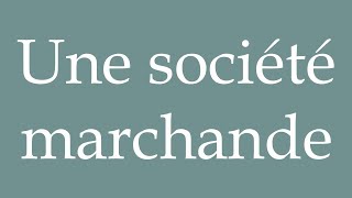 How to Pronounce Une société marchande A merchant society Correctly in French [upl. by Idhem283]