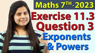 Q 3 Ex 113  Exponents and Powers  Chapter 11  Maths Class 7th  NCERT New Syllabus 2023 CBSE [upl. by Llerrat594]