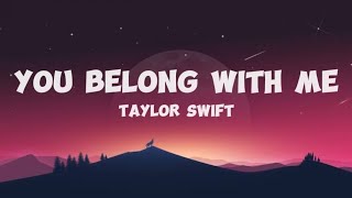 YOU BELONG WITH ME Taylor Swift lyric🎶 [upl. by Dore]