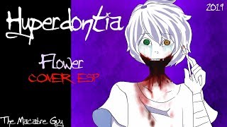 V4 Flower HYPERDONTIA  Cover Español 2019 REMASTER [upl. by Yerroc]