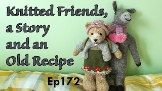 Episode 172 Knitted Friends a Story and an Old Recipe  Knitting  Baking [upl. by Venetia232]