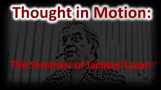 Thought In Motion The Seminars of Jacques Lacan  Intro to Video Series [upl. by Lebazej]