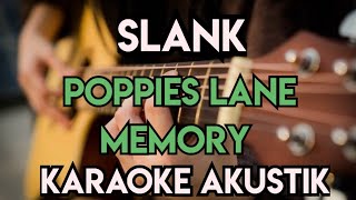 SLANK  POPPIES LANE MEMORY KARAOKE AKUSTIK [upl. by Quita]