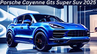 Porsche Cayenne Gts Super Suv 2025InteriorExteriorFirst LookFeaturesPrice [upl. by Piegari]