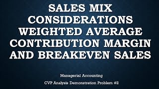 Sales Mix Considerations Weighted Average CM and Breakeven Demo Problem 2 [upl. by Obellia899]