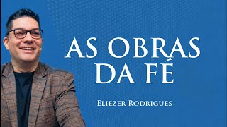 AS OBRAS DA FÉ  Eliezer Rodrigues [upl. by Nwahsar]