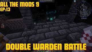 Minecraft All the Mods 9 Playthrough  DOUBLE WARDEN BATTLE EP13 [upl. by Kellia]