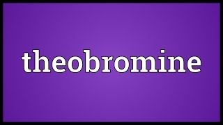 Theobromine Meaning [upl. by Atterol]