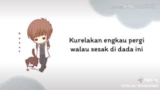 Kurelakan engkau pergi walau sesak di dada jangan kau hubungi lagi diriku oh kasihku [upl. by Ecinad574]