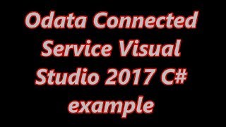 Odata Connected Service C Visual Studio 2017 Sample Code [upl. by Ruon989]