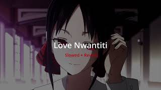 Love Nwantiti  Slowed  Reverb [upl. by Enialem]