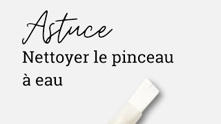 Astuce  nettoyer le pinceau à eau [upl. by Umeko]