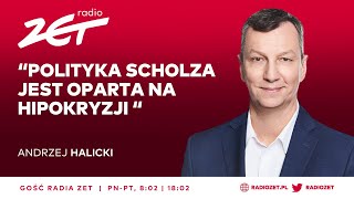 Andrzej Halicki Polityka Scholza jest oparta na hipokryzji  Gość Radia ZET [upl. by Shirley369]