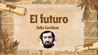 Julio Cortázar  El futuro [upl. by Lib]