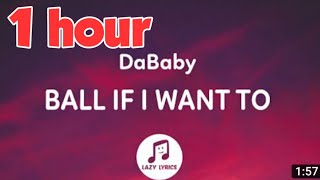 DaBaby  BALL IF I WANT TO 1hour [upl. by Shanley]