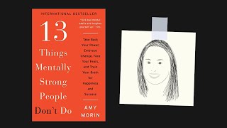 13 THINGS MENTALLY STRONG PEOPLE DONT DO by Amy Morin  Core Message [upl. by Alios270]