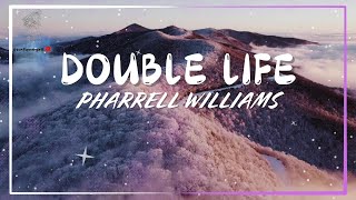 DOUBLE LIFE  Pharrell Williams Lyrics 🌻 [upl. by Avat]