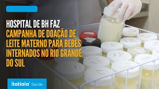 Hospital de BH faz campanha de doação de leite materno para crianças internadas nas UTIS do RS [upl. by Montanez]