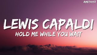 Lewis Capaldi  Hold Me While You Wait Lyrics [upl. by Tabor871]