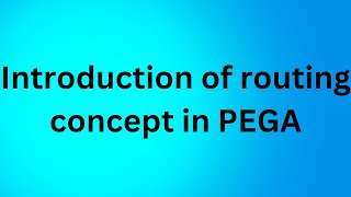 Introduction of Routing concept in PEGA [upl. by Peedus]