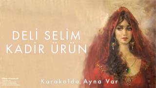 Kadir Ürün amp Deli Selim  Karakolda Ayna Var  Edirne Romanları © 1998 Kalan Müzik [upl. by Culliton]