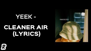 YEEK  CLEANER AIR Lyrics [upl. by Eisoj]