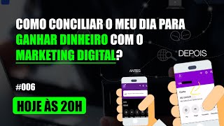 006 Como conciliar o meu dia para ganhar dinheiro com o marketing digital [upl. by Aimat637]