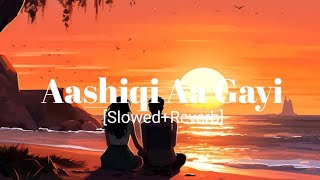 Aashiqi Aa Gayi  Lofi  SlowedReverb  Arijit Singh  Lofi Beats [upl. by Novel]