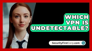 Which VPN Is Undetectable  SecurityFirstCorpcom [upl. by Wolbrom]