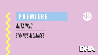 Premiere Autarkic  Strange Alliances DGTL RECORDS [upl. by Selij]