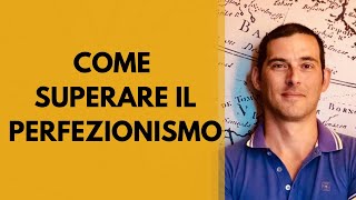 Come superare il perfezionismo esercizi pratici [upl. by Ydak]