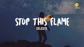 Celeste  Stop This Flame Official Lyrics [upl. by Adnarahs]