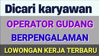 Lowongan Kerja Operator Gudang ll Lowongan Kerja Hari Ini [upl. by Schonthal824]