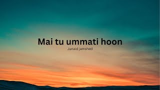 Mai tu ummati naat by Junaid jamshed naat lyrics waiz universe [upl. by Eehtomit]