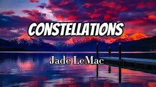 Jade LeMac  Constellations Lyrics [upl. by Nnadroj]