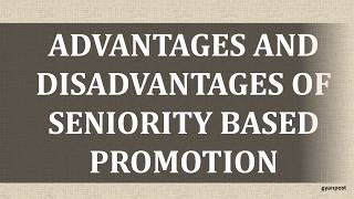 ADVANTAGES AND DISADVANTAGES OF SENIORITY BASED PROMOTION [upl. by Gwenni]