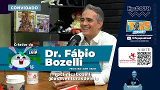 DR FÁBIO BOZELLI  Pediatra  AS AVENTURAS DE LELÉ  ToysPodCast  Ep 078 [upl. by Haiacim]