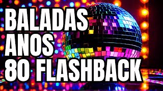 BALADA ANOS 80 FLASH BACK 💃 ANOS 80 PRA DANÇAR 💃 AS MELHORES [upl. by Aisatna]