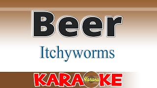 Beer  Itchyworms KARAOKE [upl. by Breana]