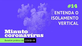 O que é o isolamento vertical contra o coronavírus  MinutoCoronavirus [upl. by Enilemme122]