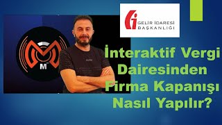 İnteraktif Vergi Dairesinden Firma Kapanışı Nasıl Yapılır [upl. by Cherrita472]